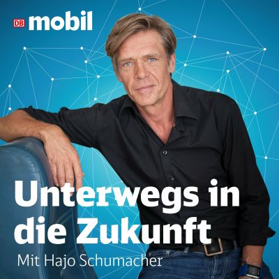 Unterwegs in die Zukunft – ein Podcast-Special von DB MOBIL mit Hajo Schumacher