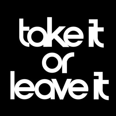 Take it or leave it 