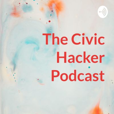 The Civic Hacker Podcast