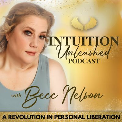 Intuition Unleashed Podcast (A Revolution in Personal Liberation)