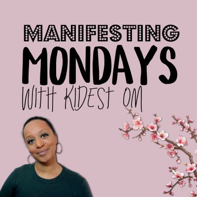 Manifesting Mondays with Kidest OM