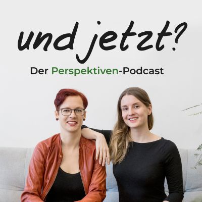 Und jetzt? Der Perspektiven-Podcast
