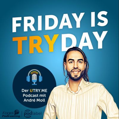 FRIDAY IS TRYDAY – Der UTRY.ME Podcast mit André Moll