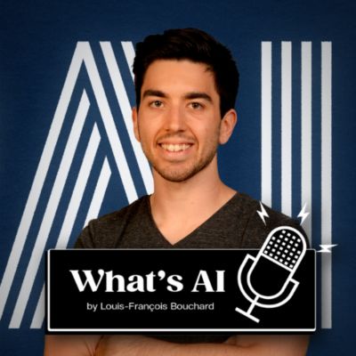 What's AI Podcast by Louis-François Bouchard