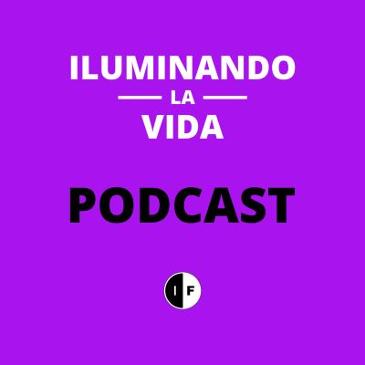 Iluminando la Vida | Podcast