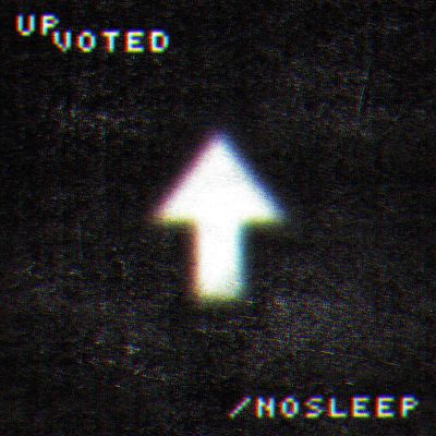Upvoted / NoSleep: Scary Stories