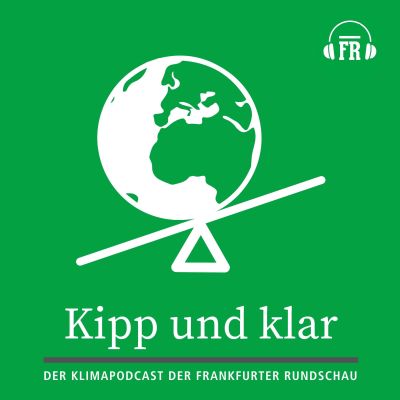 Kipp und klar – der Klima-Podcast der Frankfurter Rundschau