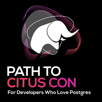 Path To Citus Con, for developers who love Postgres