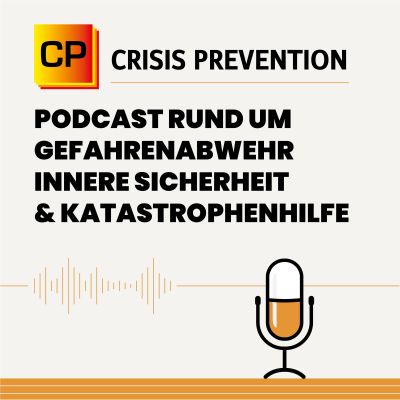 Crisis Prevention - Podcast für Gefahrenabwehr, Innere Sicherheit und Katastrophenhilfe