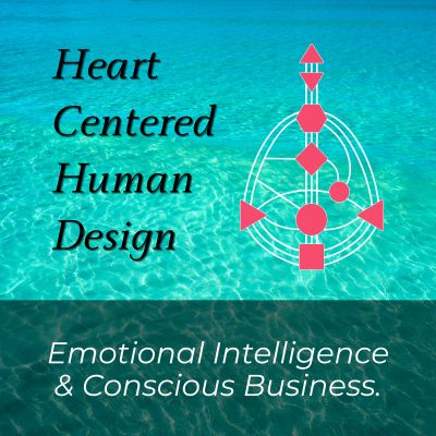 Heart Centered Human Design - Emotional Intelligence and Conscious Business