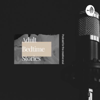 The Adult Bedtime Stories for the Creative Soul Podcast