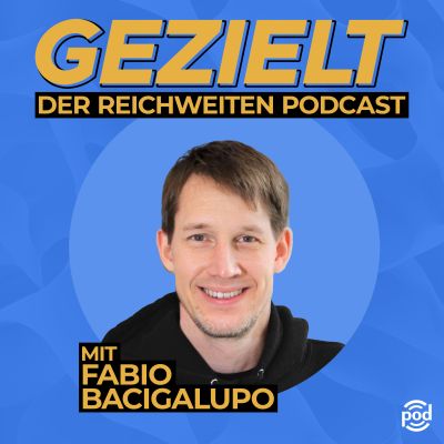 Gezielt - Der Reichweitenpodcast mit Fabio Bacigalupo