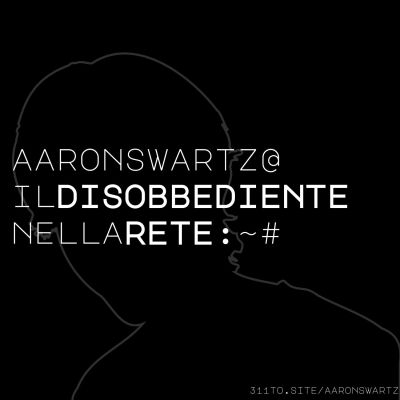 Aaron Swartz. Il Disobbediente nella rete