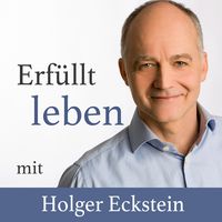Erfüllt leben mit Holger Eckstein