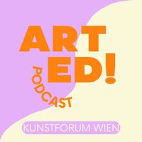 ArtEd - Der Art Education Podcast vom Kunstforum Wien