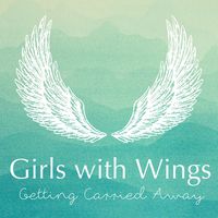 Girls With Wings: Getting Carried Away