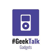 #GeekTalk Podcast - Gadgets