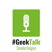 #GeekTalk Podcast - Sonderfolgen