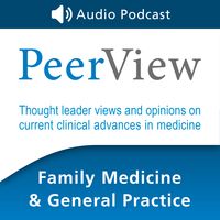 PeerView Family Medicine & General Practice CME/CNE/CPE Audio Podcast