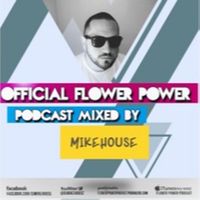 Official Flower Power Podcast Mixed by Dj MikeHouse