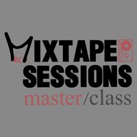 Mixtape Sessions Master Class