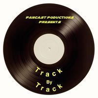 Pancast PODuctions presents Track by Track