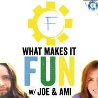 What Makes it Fun w/ Joe & Ami