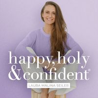 happy, holy &amp; confident® Dein Podcast fürs Herz und den Verstand