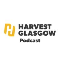 Harvest Glasgow Podcast
