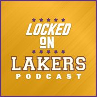 Locked On Lakers - Daily Podcast On The Los Angeles Lakers