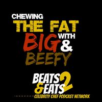 Chewing The Fat w/ Big and Beefy