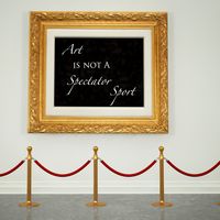 Art Is Not a Spectator Sport