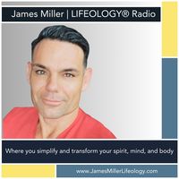 James Miller | LIFEOLOGY® Radio