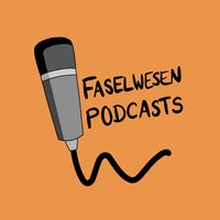 Faselwesen Podcasts