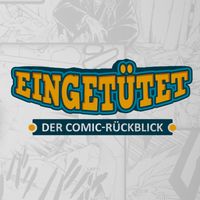 Eingetütet - Der Comic-Rückblick