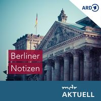 Berliner Notizen von MDR AKTUELL