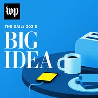 The Daily 202's Big Idea
