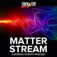 Matter Stream: Science, Creativity, and the World Inspired by Star Trek