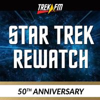 From There to Here: The Star Trek 50th Anniversary Rewatch