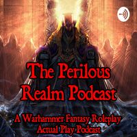 Perilous Realm: A Warhammer Fantasy Roleplay Podcast