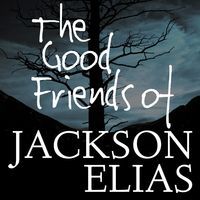 The Good Friends of Jackson Elias