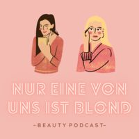 Nur eine von uns ist blond - der Beauty Podcast