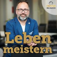Leben meistern - mit Christian Holzhausen.