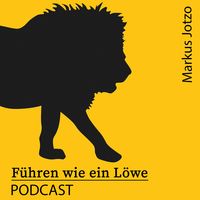 Führen wie ein Löwe Podcast. Praxistipps Führung & Motivation. Für Führungskräfte, Unternehmer und Geschäftsführer
