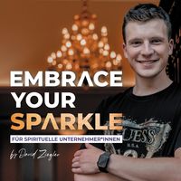 Embrace your Sparkle - Der Podcast für spirituelle Unternehmer*innen | mit David Ziegler