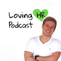 Loving HR Podcast - Der Podcast für HR-Macher und -Interessierte
