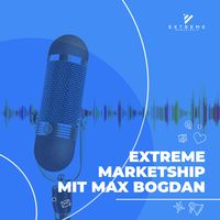 Extreme Marketship Podcast mit Max Bogdan