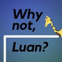 Why not, Luan?