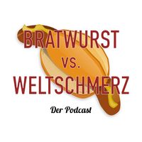 Bratwurst vs. Weltschmerz