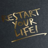 Restart your Life - Starte Dein Leben neu
